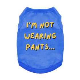 I'm Not Wearing Pants Dog Shirt (Color: Blue, size: 3X-Large)