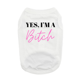Yes I'm A Bitch Dog Shirt (Color: White, size: medium)